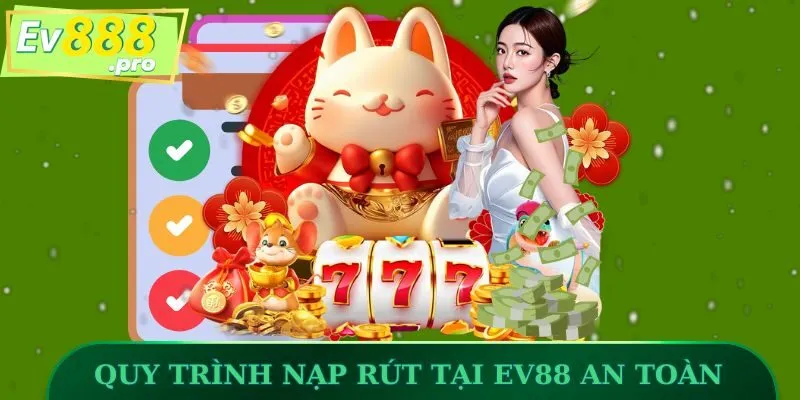Quy trình nạp rút tại EV88 an toàn, siêu nhanh gọn